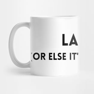 Laugh (Or Else It's Depressing) Mug